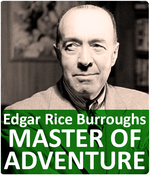 Edgar Rice Burroughs Master of Adventure